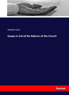 Gore |  Essays in Aid of the Reform of the Church | Buch |  Sack Fachmedien