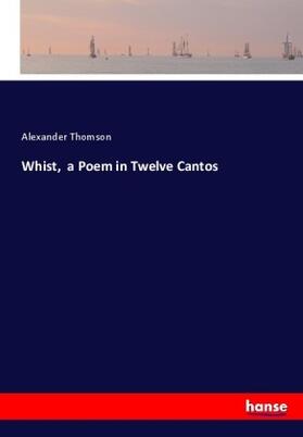 Thomson |  Whist,  a Poem in Twelve Cantos | Buch |  Sack Fachmedien