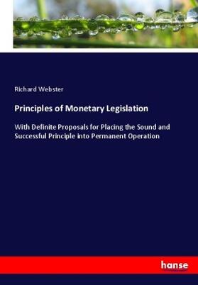 Webster |  Principles of Monetary Legislation | Buch |  Sack Fachmedien