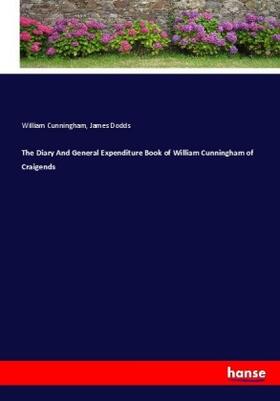 Cunningham / Dodds |  The Diary And General Expenditure Book of William Cunningham of Craigends | Buch |  Sack Fachmedien