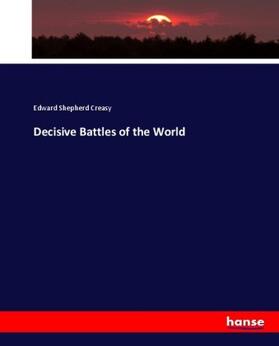 Creasy |  Decisive Battles of the World | Buch |  Sack Fachmedien