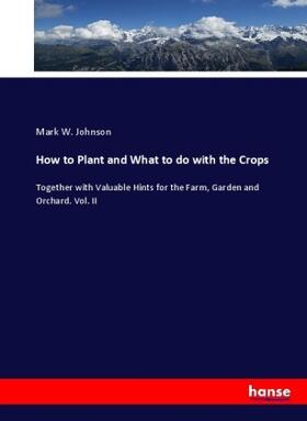 Johnson |  How to Plant and What to do with the Crops | Buch |  Sack Fachmedien