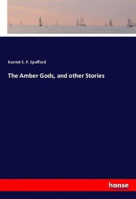 Spofford |  The Amber Gods, and other Stories | Buch |  Sack Fachmedien