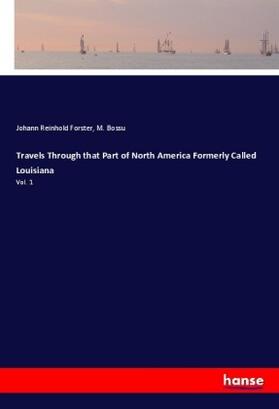 Forster / Bossu |  Travels Through that Part of North America Formerly Called Louisiana | Buch |  Sack Fachmedien