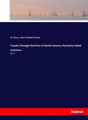 Bossu / Forster |  Travels Through that Part of North America Formerly Called Louisiana | Buch |  Sack Fachmedien