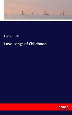 Field |  Love-songs of Childhood | Buch |  Sack Fachmedien