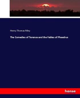 Riley |  The Comedies of Terence and the Fables of Phaedrus | Buch |  Sack Fachmedien
