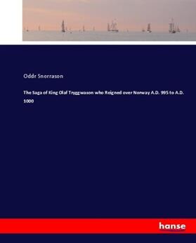 Snorrason |  The Saga of King Olaf Tryggwason who Reigned over Norway A.D. 995 to A.D. 1000 | Buch |  Sack Fachmedien