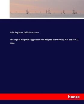 Sephton / Snorrason |  The Saga of King Olaf Tryggwason who Reigned over Norway A.D. 995 to A.D. 1000 | Buch |  Sack Fachmedien
