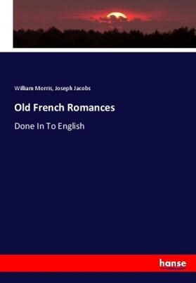 Morris / Jacobs |  Old French Romances | Buch |  Sack Fachmedien