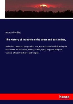 Willes |  The History of Trauayle in the West and East Indies, | Buch |  Sack Fachmedien