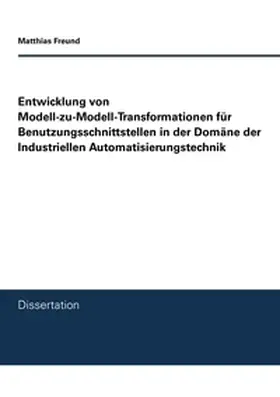 Freund |  Entwicklung von Modell-zu-Modell-Transformationen für Benutzungsschnittstellen in der Domäne der Industriellen Automatisierungstechnik | Buch |  Sack Fachmedien