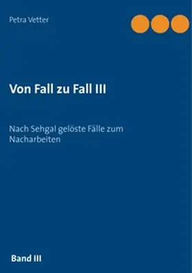Vetter |  Von Fall zu Fall III | Buch |  Sack Fachmedien