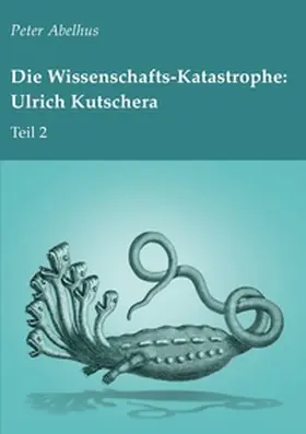 Abelhus |  Die Wissenschafts-Katastrophe: Ulrich Kutschera Teil 2 | Buch |  Sack Fachmedien