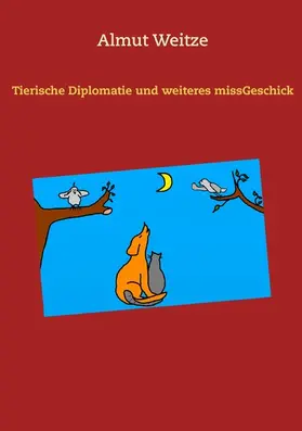 Weitze |  Tierische Diplomatie und weiteres missGeschick | eBook | Sack Fachmedien