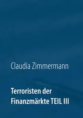Zimmermann |  Terroristen der Finanzmärkte Teil III | Buch |  Sack Fachmedien