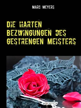 Meyers |  Die harten Bezwingungen des gestrengen Meisters | eBook | Sack Fachmedien