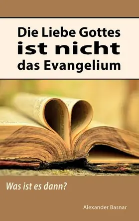 Basnar |  Die Liebe Gottes ist nicht das Evangelium | eBook | Sack Fachmedien