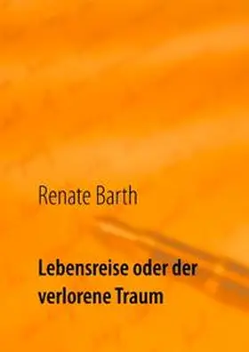 Barth |  Lebensreise oder der verlorene Traum | Buch |  Sack Fachmedien