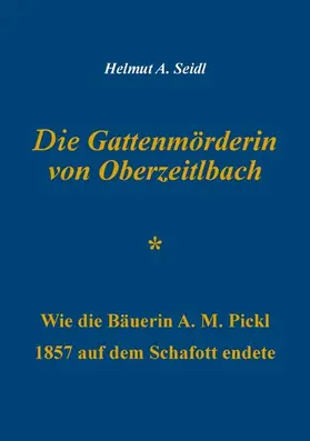 Seidl |  Die Gattenmörderin von Oberzeitlbach | eBook | Sack Fachmedien