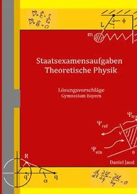 Jaud |  Staatsexamensaufgaben Theoretische Physik - Lösungsvorschläge Gymnasium Bayern | Buch |  Sack Fachmedien