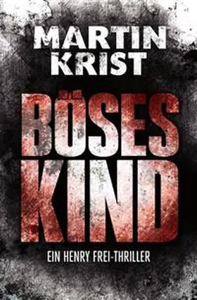 Krist |  Die Henry Frei-Thriller / Böses Kind | Buch |  Sack Fachmedien