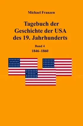 Franzen |  Tagebuch der Geschichte der USA des 19. Jahrhunderts, Band 4 1846-1860 | Buch |  Sack Fachmedien