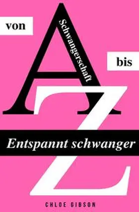Gibson |  Entspannt schwanger von A bis Z | Buch |  Sack Fachmedien