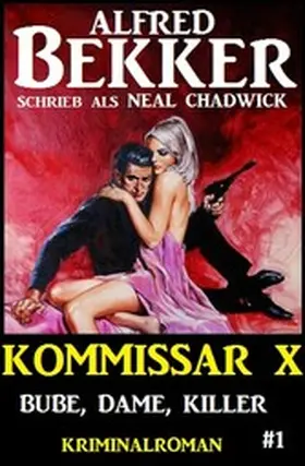 Bekker / Chadwick |  Neal Chadwick - Kommissar X #1: Bube, Dame, Killer | eBook | Sack Fachmedien