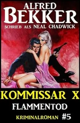 Bekker / Chadwick |  Neal Chadwick - Kommissar X #5: Flammentod | eBook | Sack Fachmedien