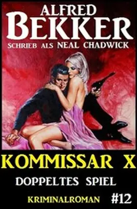 Bekker / Chadwick |  Neal Chadwick - Kommissar X #12: Doppeltes Spiel | eBook | Sack Fachmedien