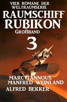 Weinland / Bekker / Tannous |  Großband Raumschiff Rubikon 3 - Vier Romane der Weltraumserie | eBook | Sack Fachmedien