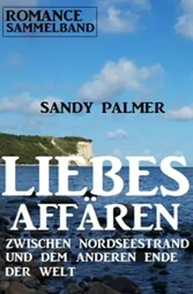 Palmer |  Liebesaffären zwischen Nordseestrand und dem anderen Ende der Welt: Romance Sammelband | eBook | Sack Fachmedien