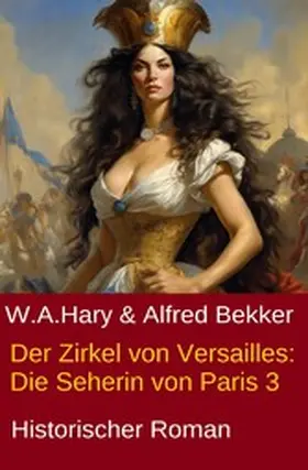 Hary / Bekker |  Der Zirkel von Versailles: Die Seherin von Paris 3 | eBook | Sack Fachmedien