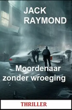 Raymond |  Moordenaar zonder wroeging: Thriller | eBook | Sack Fachmedien