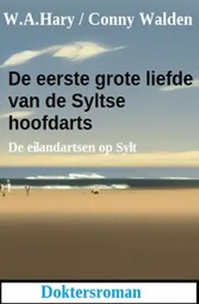 Hary / Walden |  De eerste grote liefde van de Syltse hoofdarts: De eilandartsen op Sylt: Doktersroman | eBook | Sack Fachmedien