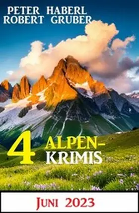 Gruber / Haberl |  4 Alpenkrimis Juni 2023 | eBook | Sack Fachmedien