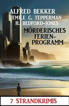 Bekker / Tepperman / Bedford-Jones |  Mörderisches Ferienprogramm: 7 Strandkrimis | eBook | Sack Fachmedien