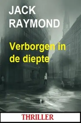 Raymond |  Verborgen in de diepte: Thriller | eBook | Sack Fachmedien