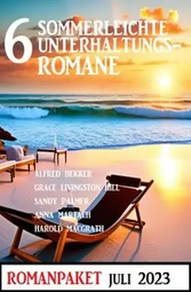 Bekker / Palmer / Martach |  6 Sommerleichte Unterhaltungsromane Juli 2023: Romanpaket | eBook | Sack Fachmedien