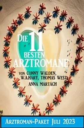 Walden / West / Hary |  Die 11 besten Arztromane Juli 2023: Arztroman-Paket | eBook | Sack Fachmedien