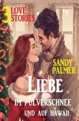 Palmer |  Liebe im Pulverschnee und auf Hawaii: 3 Love Stories | eBook | Sack Fachmedien