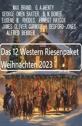 Bekker / Brand / Haycox |  Das 12 Western Riesenpaket Weihnachten 2023 | eBook | Sack Fachmedien