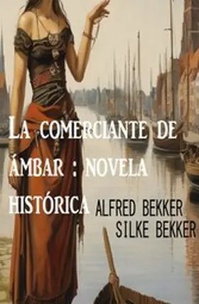 Bekker |  La comerciante de ámbar : novela histórica | eBook | Sack Fachmedien
