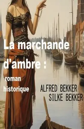 Bekker |  La marchande d'ambre : roman historique | eBook | Sack Fachmedien