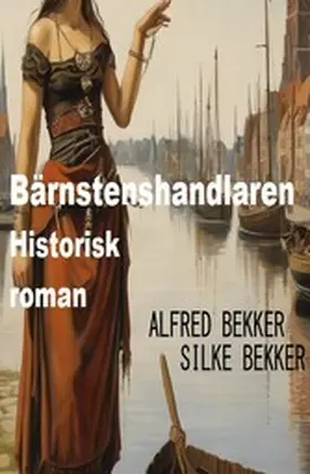 Bekker |  Bärnstenshandlaren: Historisk roman | eBook | Sack Fachmedien