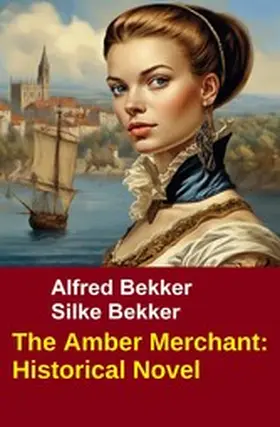 Bekker |  The Amber Merchant: Historical Novel | eBook | Sack Fachmedien