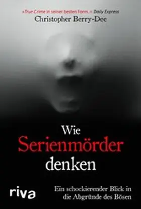 Berry-Dee | Wie Serienmörder denken | E-Book | www2.sack.de