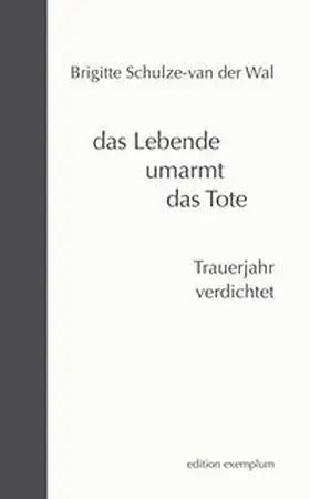 Schulze-van der Wal |  das Lebende umarmt das Tote | Buch |  Sack Fachmedien