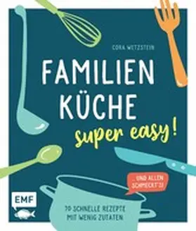 Wetzstein |  Familienküche – super easy! | eBook | Sack Fachmedien